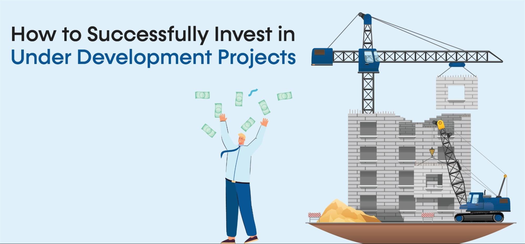 How to successfully invest in under development projects?