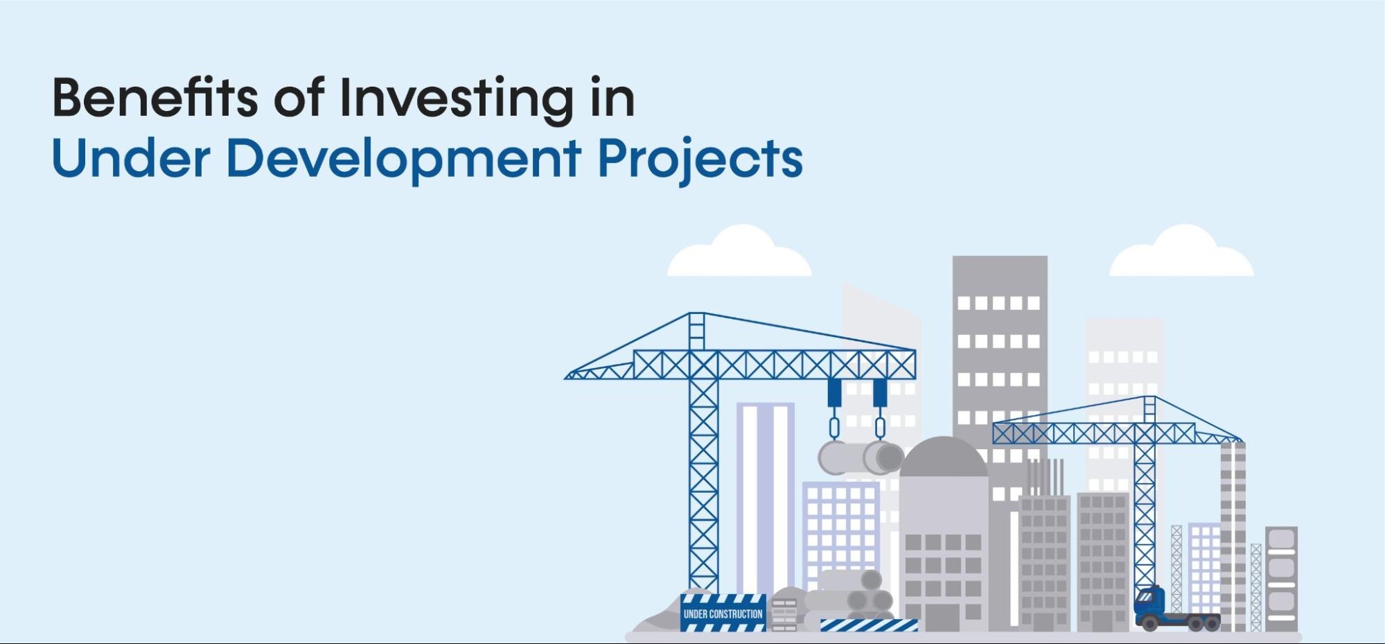 Benefits of investing in under development projects