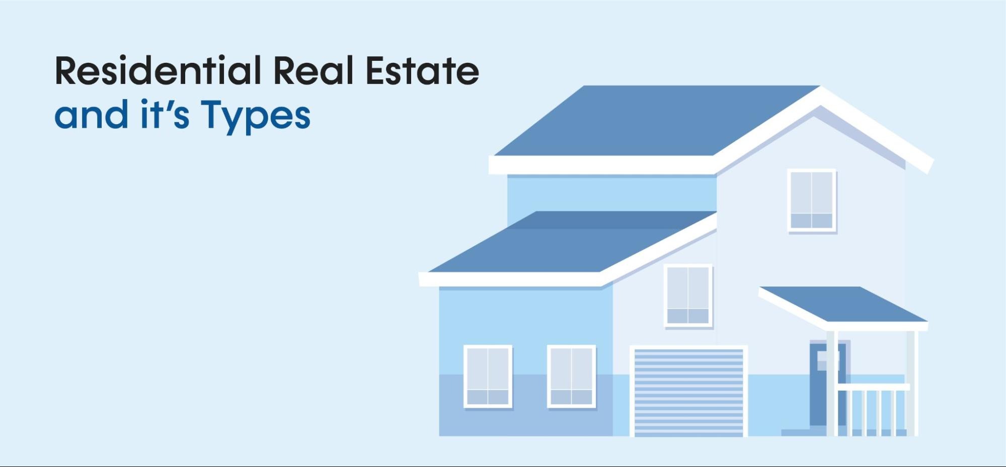 What is Residential Real Estate and it's types?